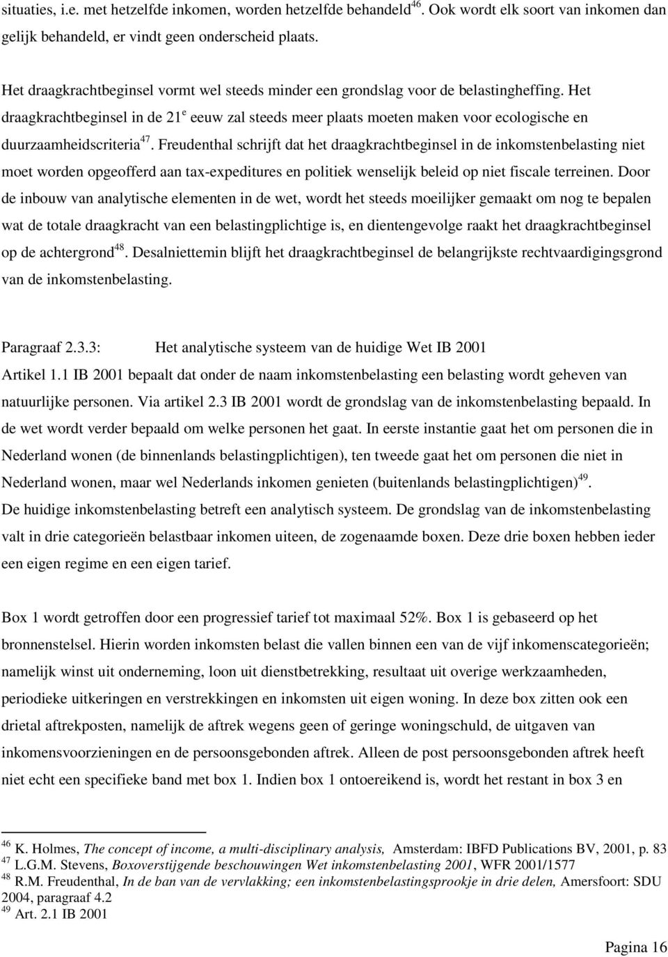 Het draagkrachtbeginsel in de 21 e eeuw zal steeds meer plaats moeten maken voor ecologische en duurzaamheidscriteria 47.