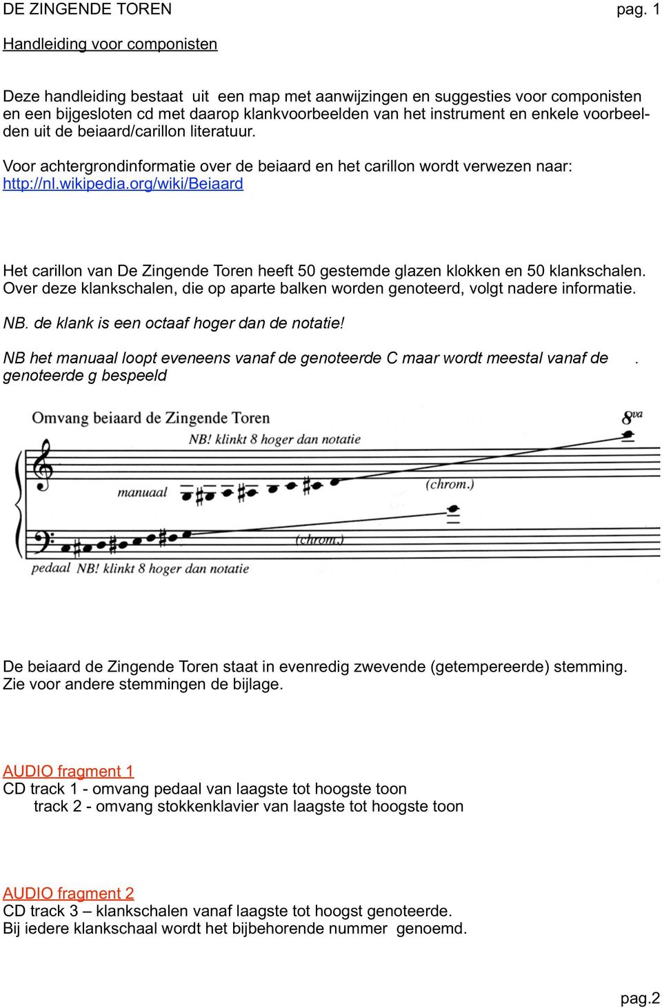 voorbeelden uit de beiaard/carillon literatuur. Voor achtergrondinformatie over de beiaard en het carillon wordt verwezen naar: http://nl.wikipedia.