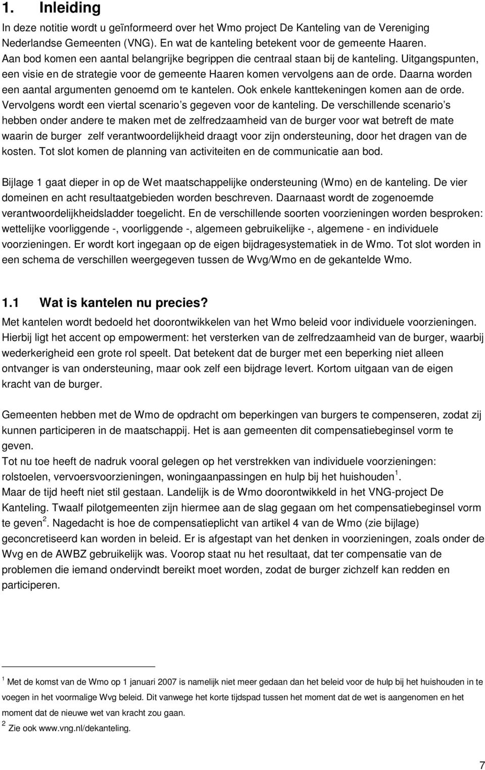 Daarna worden een aantal argumenten genoemd om te kantelen. Ook enkele kanttekeningen komen aan de orde. Vervolgens wordt een viertal scenario s gegeven voor de kanteling.