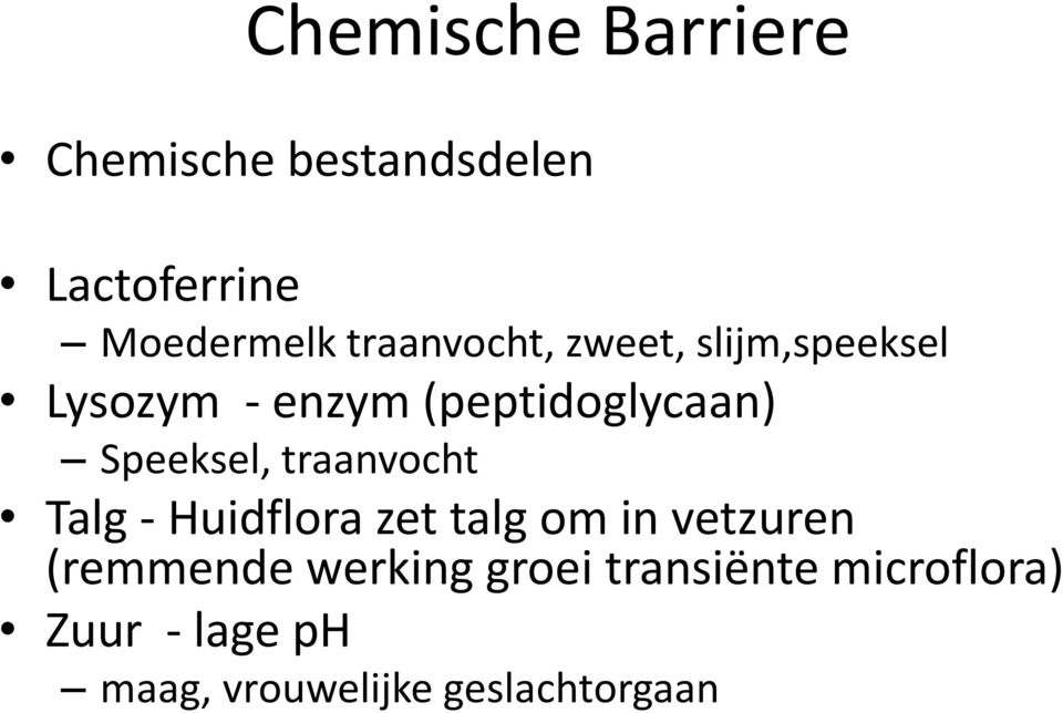 Speeksel, traanvocht Talg - Huidflora zet talg om in vetzuren (remmende