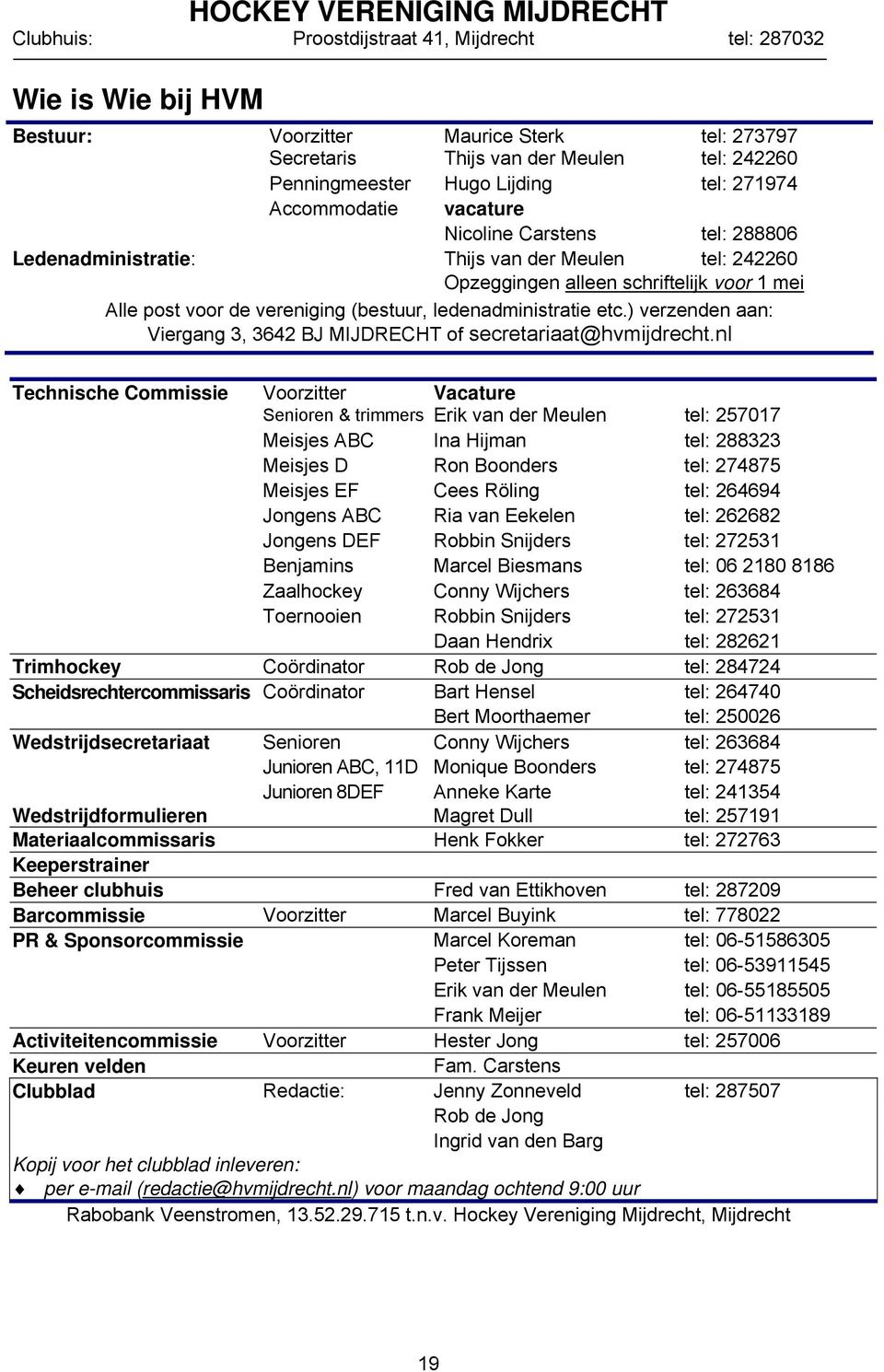 ) verzenden aan: Viergang 3, 3642 BJ MIJDRECHT of secretariaat@hvmijdrecht.