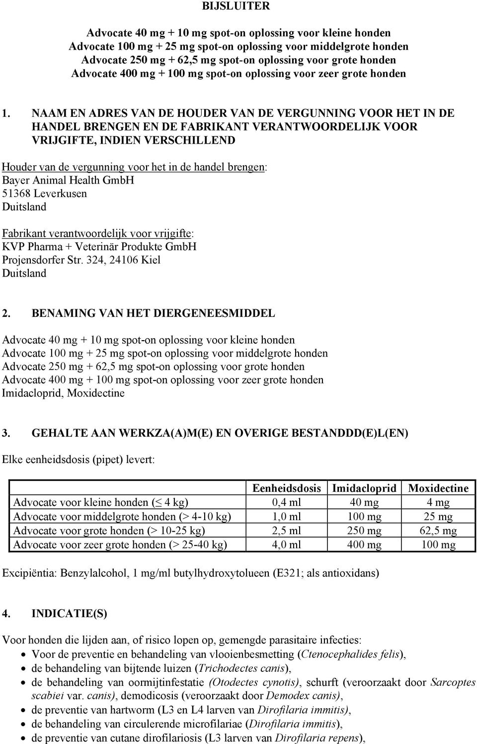 NAAM EN ADRES VAN DE HOUDER VAN DE VERGUNNING VOOR HET IN DE HANDEL BRENGEN EN DE FABRIKANT VERANTWOORDELIJK VOOR VRIJGIFTE, INDIEN VERSCHILLEND Houder van de vergunning voor het in de handel