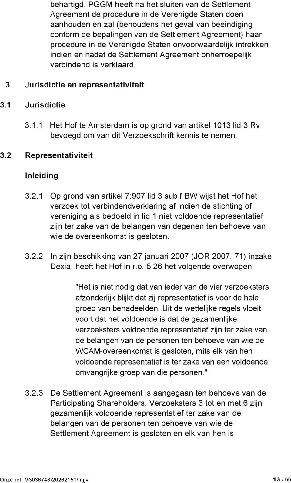 haar procedure in de Verenigde Staten onvoorwaardelijk intrekken indien en nadat de Settlement Agreement onherroepelijk verbindend is verklaard. 3 Jurisdictie en representativiteit 3.1 Jurisdictie 3.