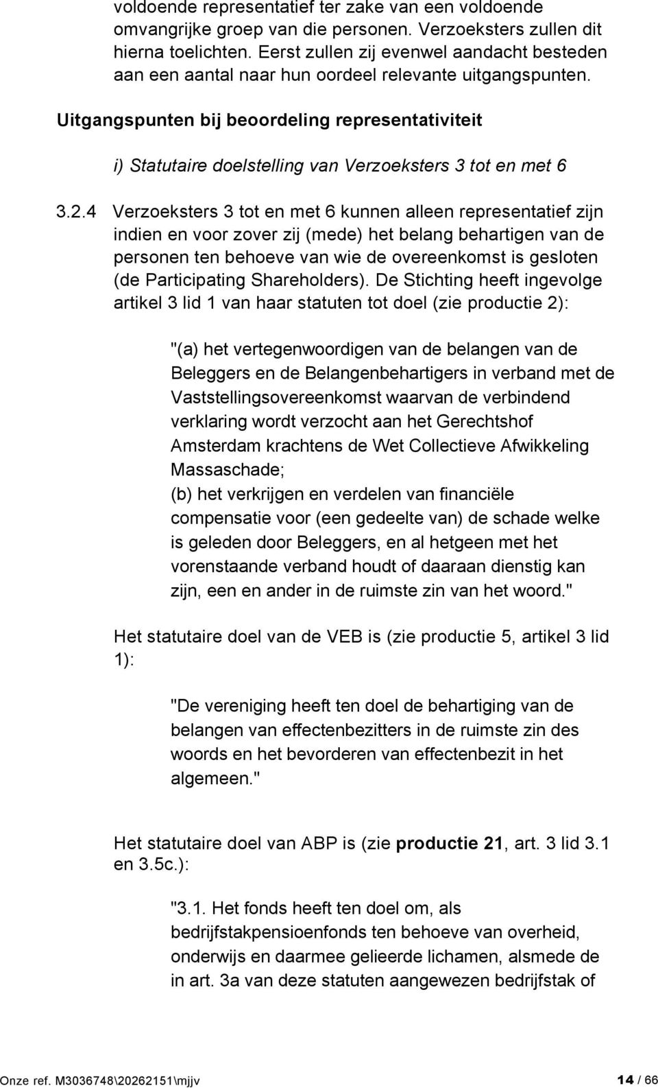 Uitgangspunten bij beoordeling representativiteit i) Statutaire doelstelling van Verzoeksters 3 tot en met 6 3.2.