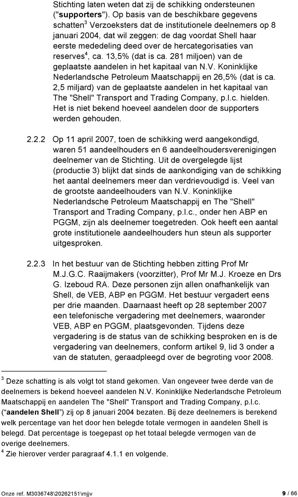 hercategorisaties van reserves 4, ca. 13,5% (dat is ca. 281 miljoen) van de geplaatste aandelen in het kapitaal van N.V. Koninklijke Nederlandsche Petroleum Maatschappij en 26,5% (dat is ca.