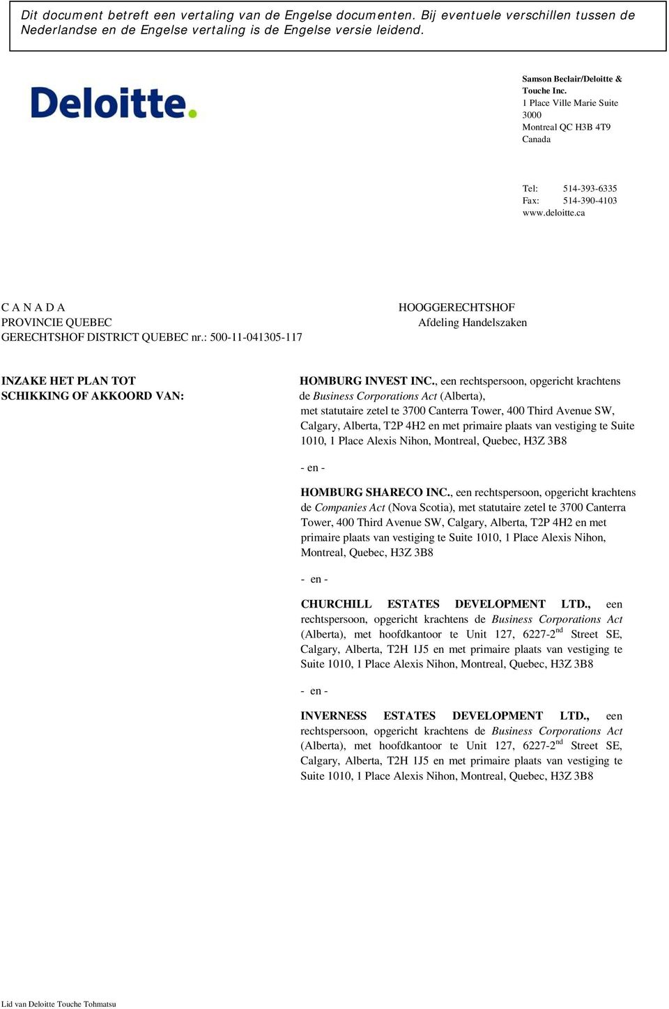 ca C A N A D A PROVINCIE QUEBEC GERECHTSHOF DISTRICT QUEBEC nr.: 500-11-041305-117 HOOGGERECHTSHOF Afdeling Handelszaken INZAKE HET PLAN TOT SCHIKKING OF AKKOORD VAN: HOMBURG INVEST INC.