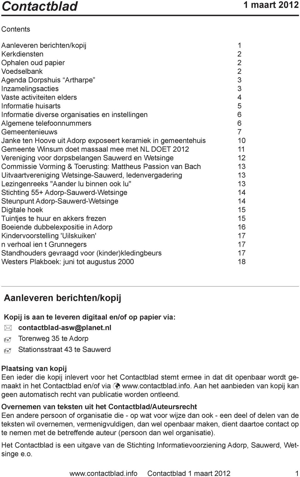 mee met NL DOET 2012 11 Vereniging voor dorpsbelangen Sauwerd en Wetsinge 12 Commissie Vorming & Toerusting: Mattheus Passion van Bach 13 Uitvaartvereniging Wetsinge-Sauwerd, ledenvergadering 13