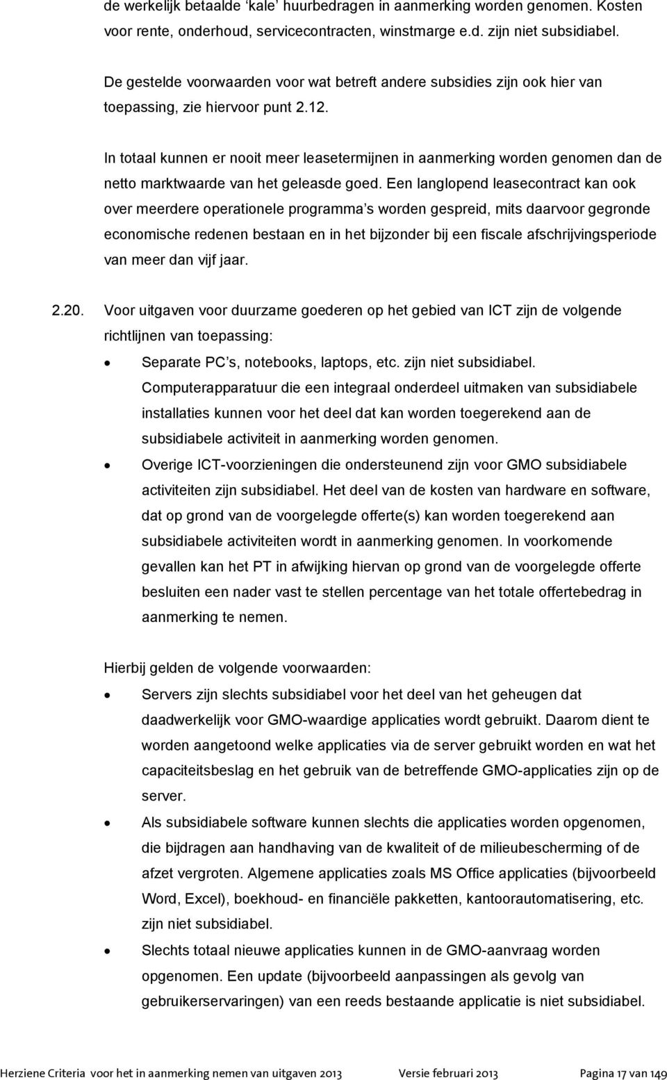 In totaal kunnen er nooit meer leasetermijnen in aanmerking worden genomen dan de netto marktwaarde van het geleasde goed.