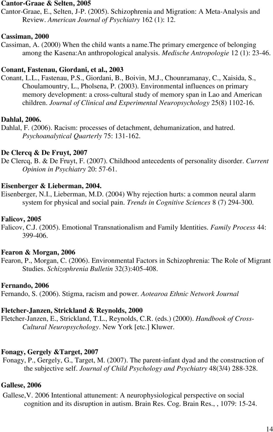 , 2003 Conant, L.L., Fastenau, P.S., Giordani, B., Boivin, M.J., Chounramanay, C., Xaisida, S., Choulamountry, L., Pholsena, P. (2003).