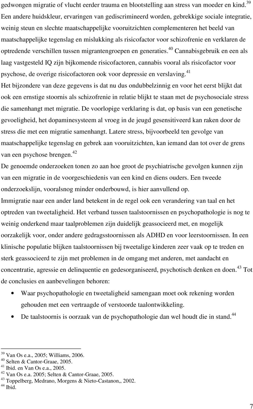 tegenslag en mislukking als risicofactor voor schizofrenie en verklaren de optredende verschillen tussen migrantengroepen en generaties.