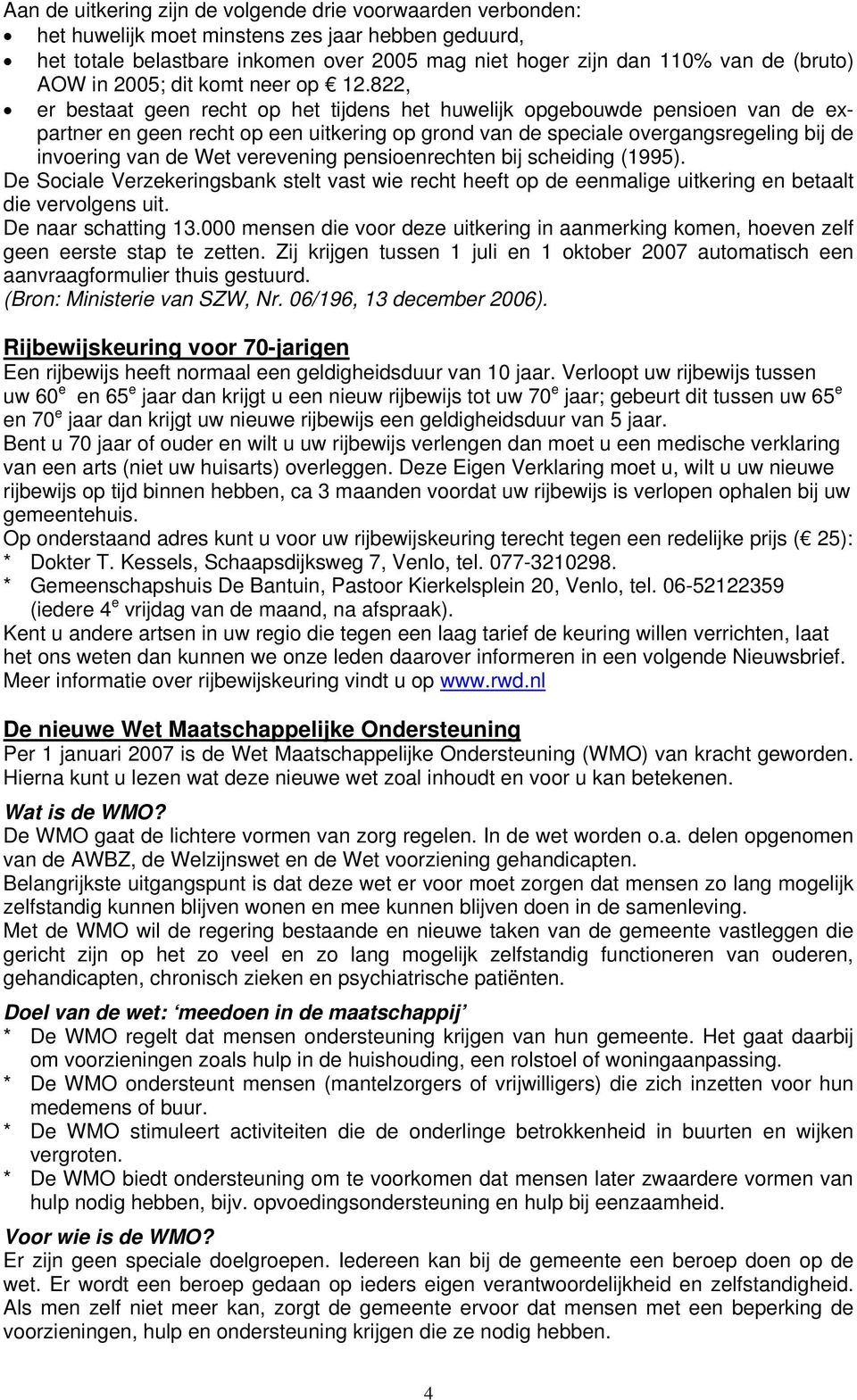 822, er bestaat geen recht op het tijdens het huwelijk opgebouwde pensioen van de expartner en geen recht op een uitkering op grond van de speciale overgangsregeling bij de invoering van de Wet