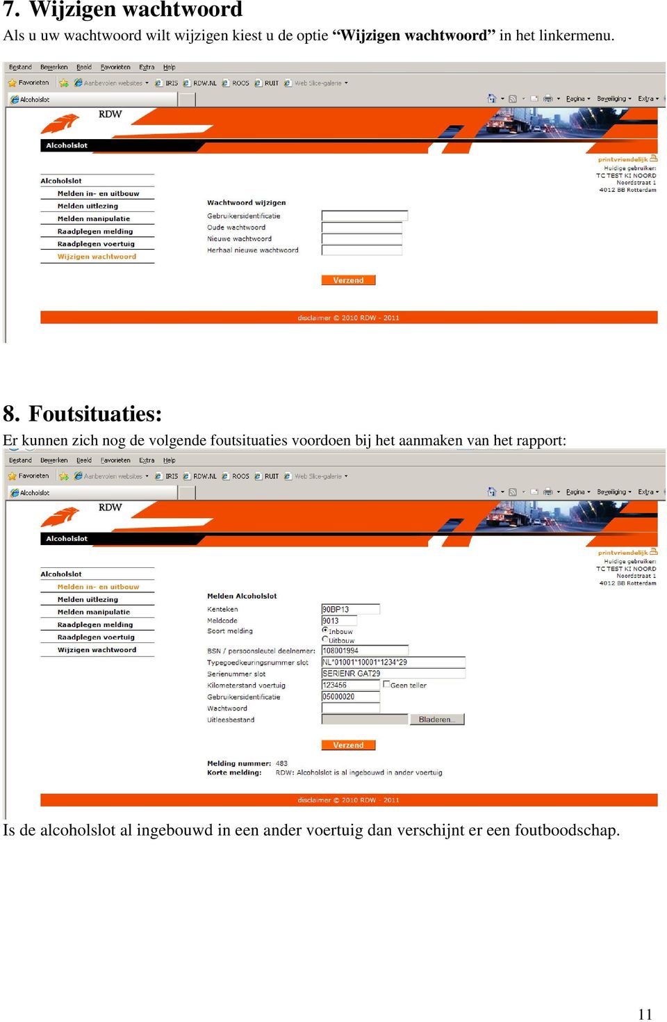 Foutsituaties: Er kunnen zich nog de volgende foutsituaties voordoen bij het