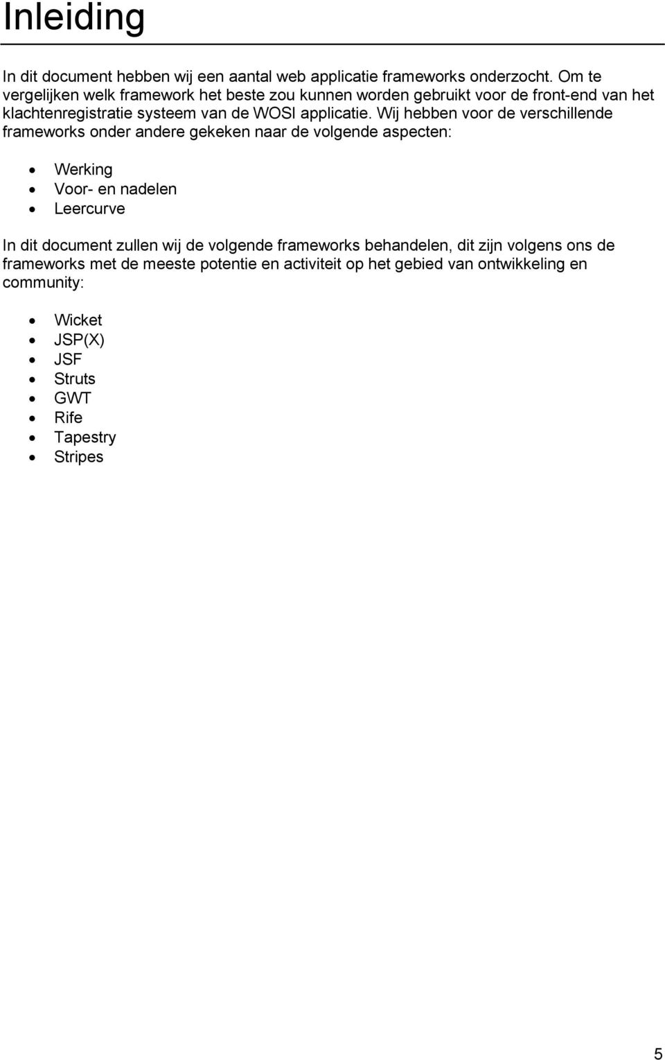 Wij hebben voor de verschillende frameworks onder andere gekeken naar de volgende aspecten: Werking Voor- en nadelen Leercurve In dit document