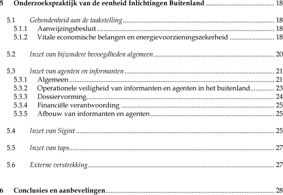 .. 23 5.3.3 Dossiervorming... 24 5.3.4 Financiële verantwoording... 25 5.3.5 Afbouw van informanten en agenten... 25 5.4 Inzet van Sigint... 25 5.5 Inzet van taps.