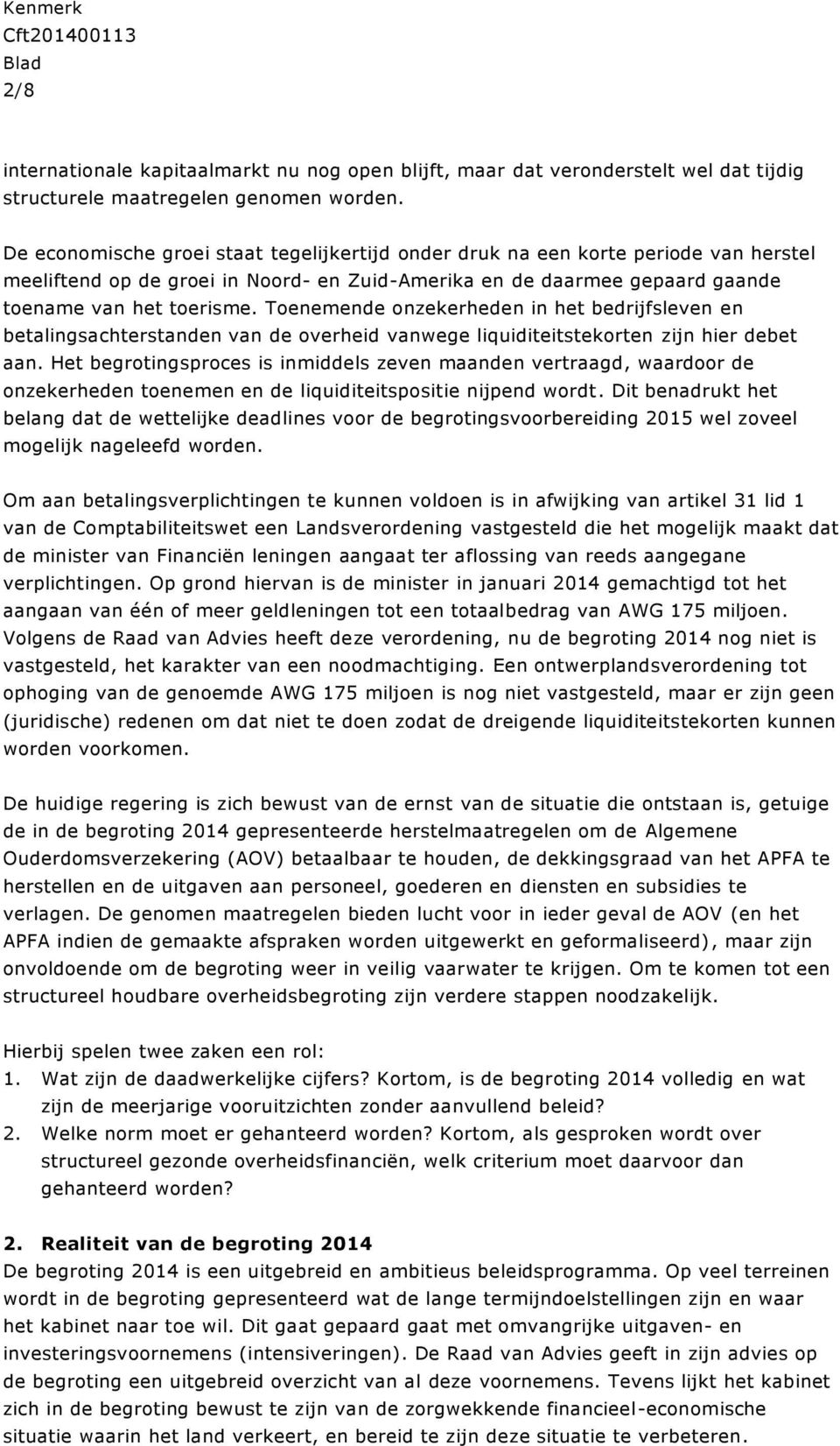 Toenemende onzekerheden in het bedrijfsleven en betalingsachterstanden van de overheid vanwege liquiditeitstekorten zijn hier debet aan.