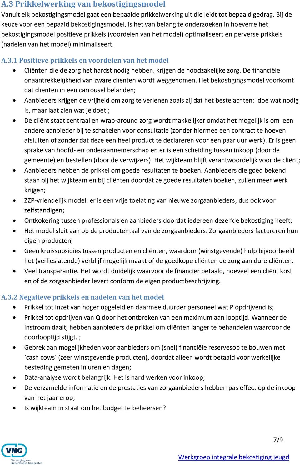 (nadelen van het model) minimaliseert. A.3.1 Positieve prikkels en voordelen van het model Cliënten die de zorg het hardst nodig hebben, krijgen de noodzakelijke zorg.