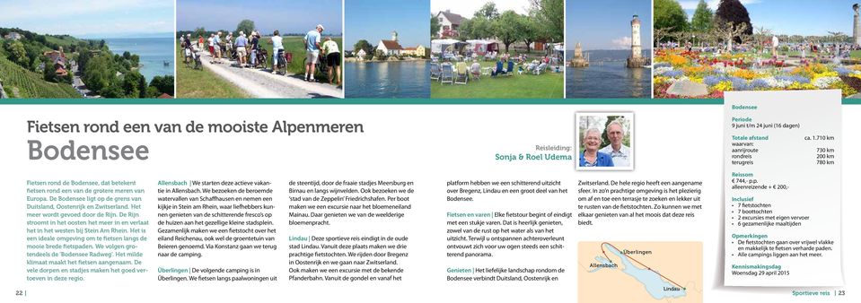 Het meer wordt gevoed door de Rijn. De Rijn stroomt in het oosten het meer in en verlaat het in het westen bij Stein Am Rhein. Het is een ideale omgeving om te fietsen langs de mooie brede fietspaden.