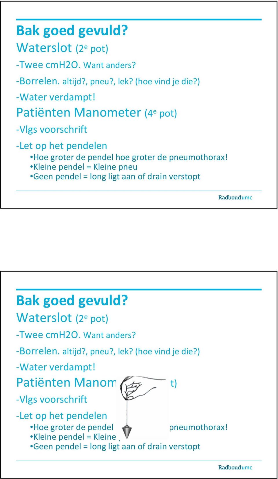 Kleine pendel = Kleine pneu Geen pendel = long ligt aan of drainverstopt   Kleine pendel = Kleine pneu Geen pendel = long ligt aan of drainverstopt