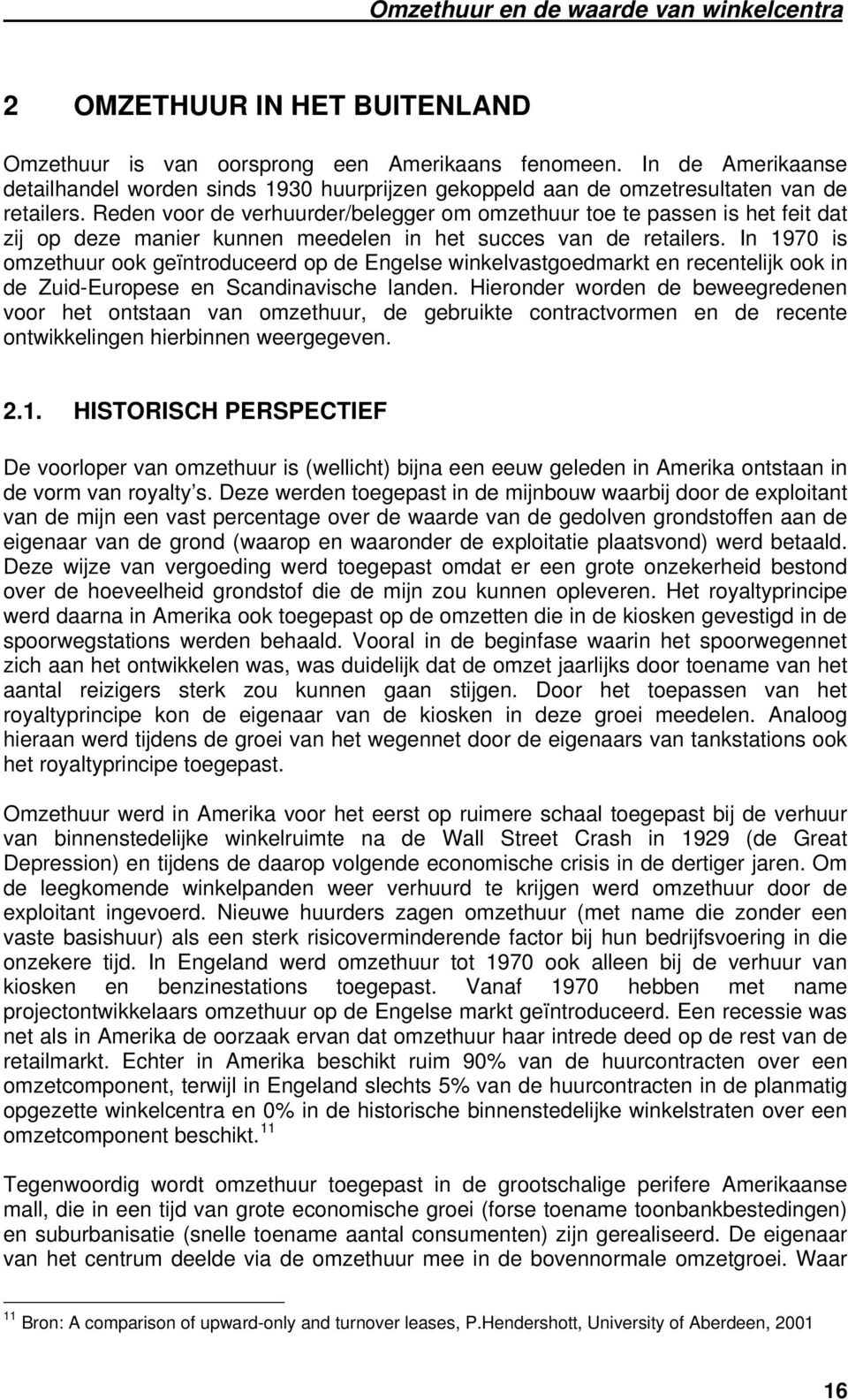 In 1970 is omzethuur ook geïntroduceerd op de Engelse winkelvastgoedmarkt en recentelijk ook in de Zuid-Europese en Scandinavische landen.