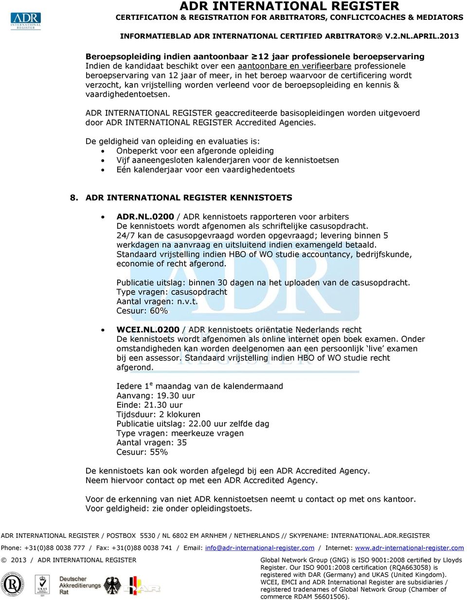 ADR INTERNATIONAL REGISTER geaccrediteerde basisopleidingen worden uitgevoerd door ADR INTERNATIONAL REGISTER Accredited Agencies.