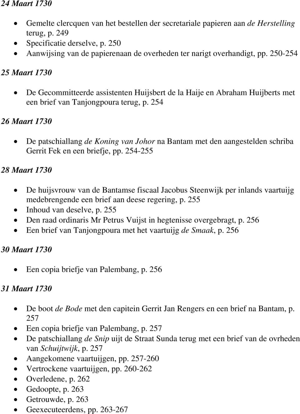 250-254 25 Maart 1730 De Gecommitteerde assistenten Huijsbert de la Haije en Abraham Huijberts met een brief van Tanjongpoura terug, p.