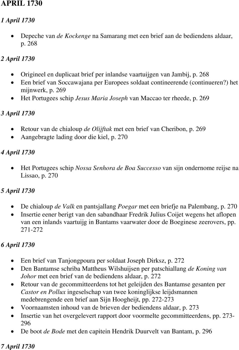269 3 April 1730 Retour van de chialoup de Olijftak met een brief van Cheribon, p. 269 Aangebragte lading door die kiel, p.