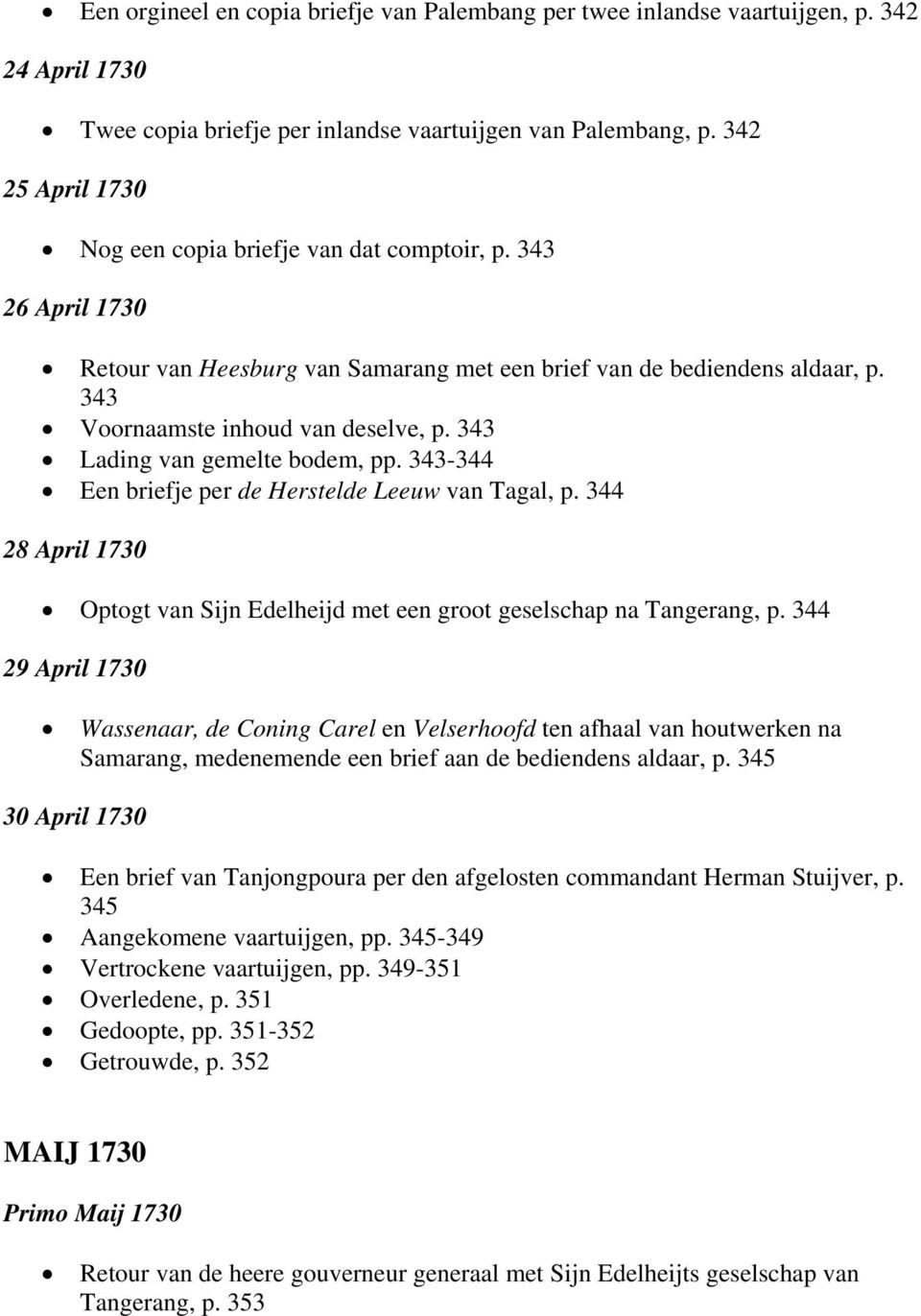 343 Lading van gemelte bodem, pp. 343-344 Een briefje per de Herstelde Leeuw van Tagal, p. 344 28 April 1730 Optogt van Sijn Edelheijd met een groot geselschap na Tangerang, p.
