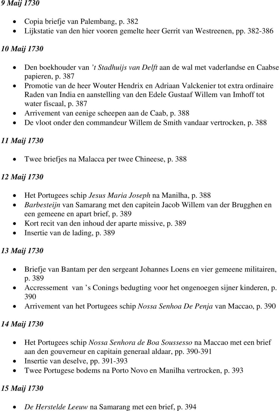 387 Promotie van de heer Wouter Hendrix en Adriaan Valckenier tot extra ordinaire Raden van India en aanstelling van den Edele Gustaaf Willem van Imhoff tot water fiscaal, p.