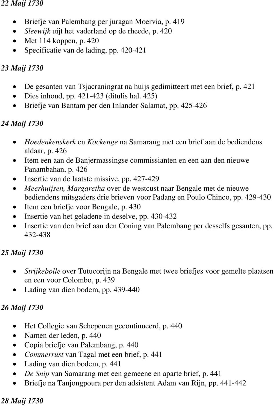 425-426 24 Maij 1730 Hoedenkenskerk en Kockenge na Samarang met een brief aan de bediendens aldaar, p. 426 Item een aan de Banjermassingse commissianten en een aan den nieuwe Panambahan, p.