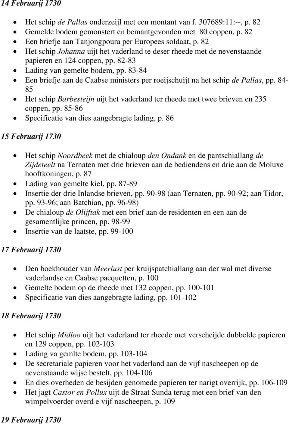 83-84 Een briefje aan de Caabse ministers per roeijschuijt na het schip de Pallas, pp. 84-85 Het schip Barbesteijn uijt het vaderland ter rheede met twee brieven en 235 coppen, pp.