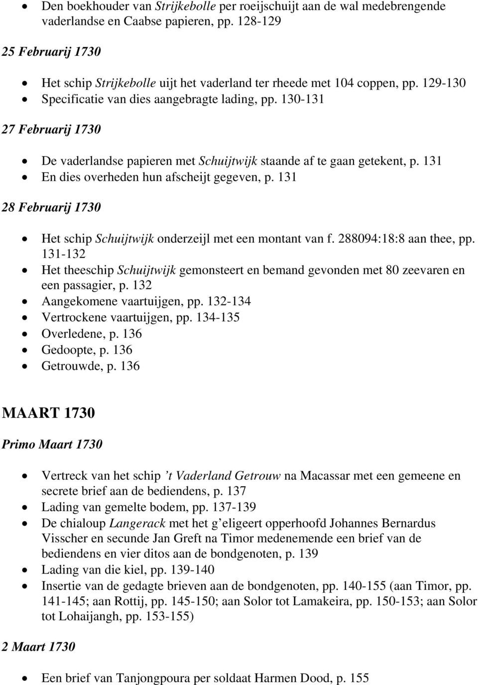 130-131 27 Februarij 1730 De vaderlandse papieren met Schuijtwijk staande af te gaan getekent, p. 131 En dies overheden hun afscheijt gegeven, p.
