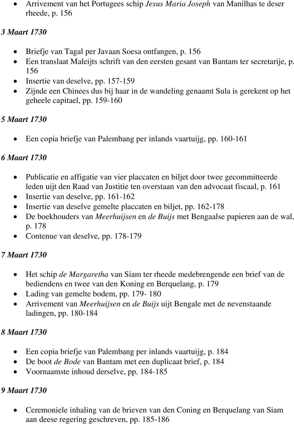 157-159 Zijnde een Chinees dus bij haar in de wandeling genaamt Sula is gerekent op het geheele capitael, pp. 159-160 5 Maart 1730 Een copia briefje van Palembang per inlands vaartuijg, pp.