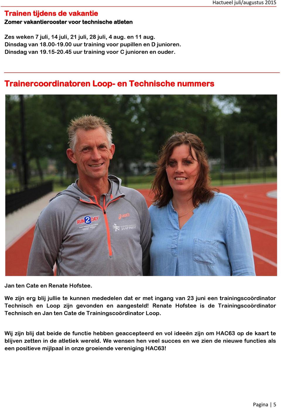We zijn erg blij jullie te kunnen mededelen dat er met ingang van 23 juni een trainingscoördinator Technisch en Loop zijn gevonden en aangesteld!