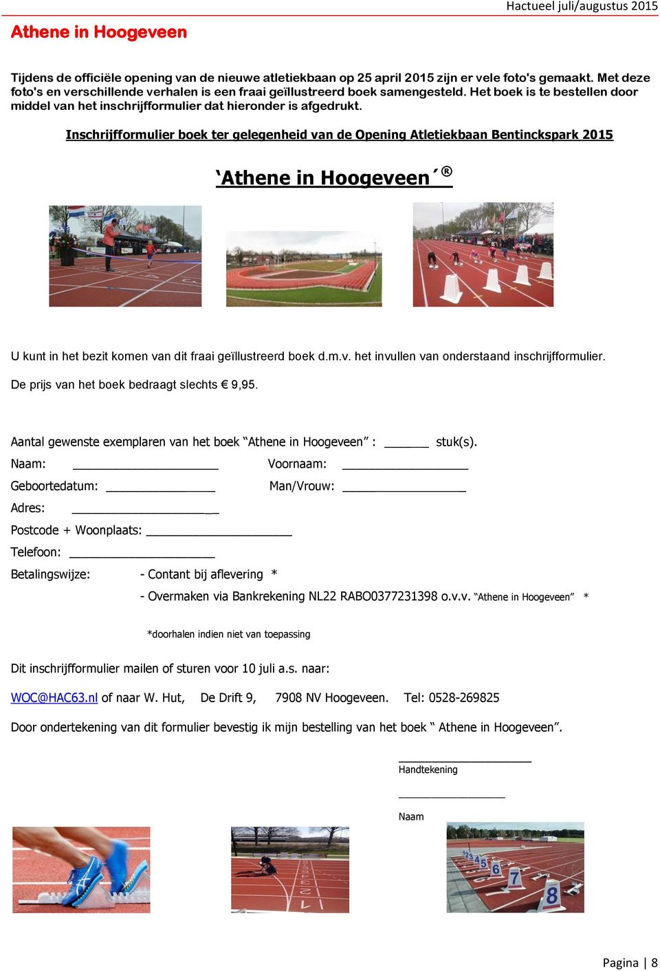 Inschrijfformulier boek ter gelegenheid van de Opening Atletiekbaan Bentinckspark 2015 Athene in Hoogeveen U kunt in het bezit komen van dit fraai geïllustreerd boek d.m.v. het invullen van onderstaand inschrijfformulier.