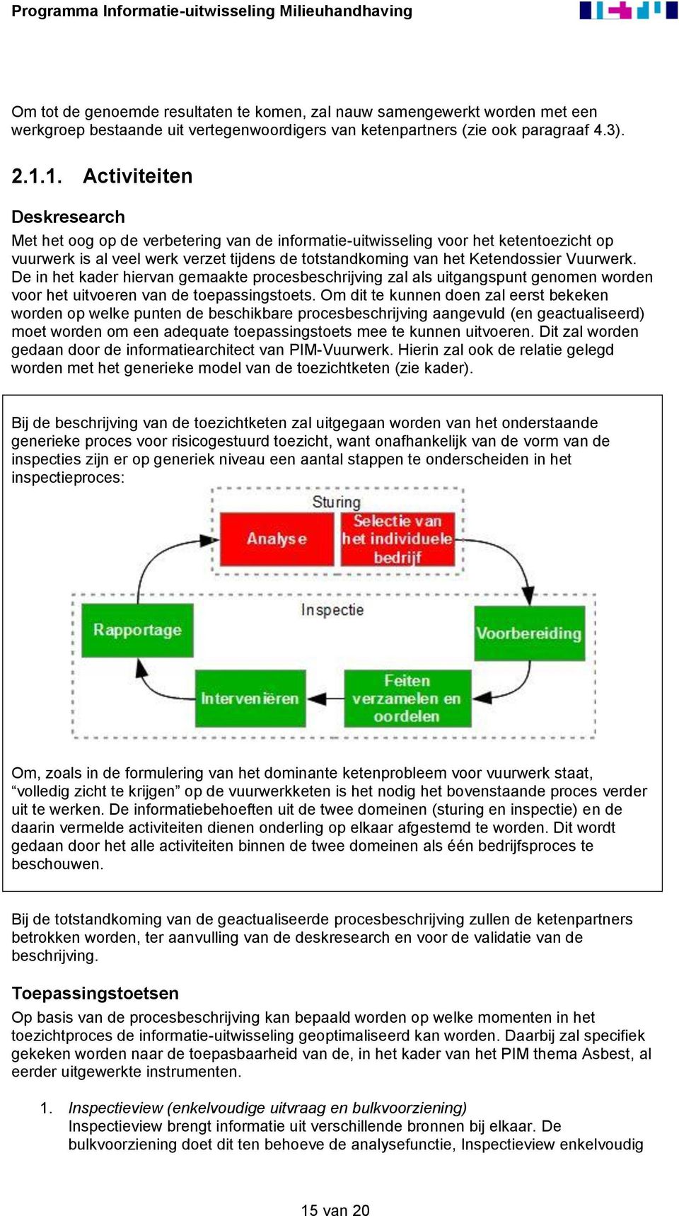 Vuurwerk. De in het kader hiervan gemaakte procesbeschrijving zal als uitgangspunt genomen worden voor het uitvoeren van de toepassingstoets.