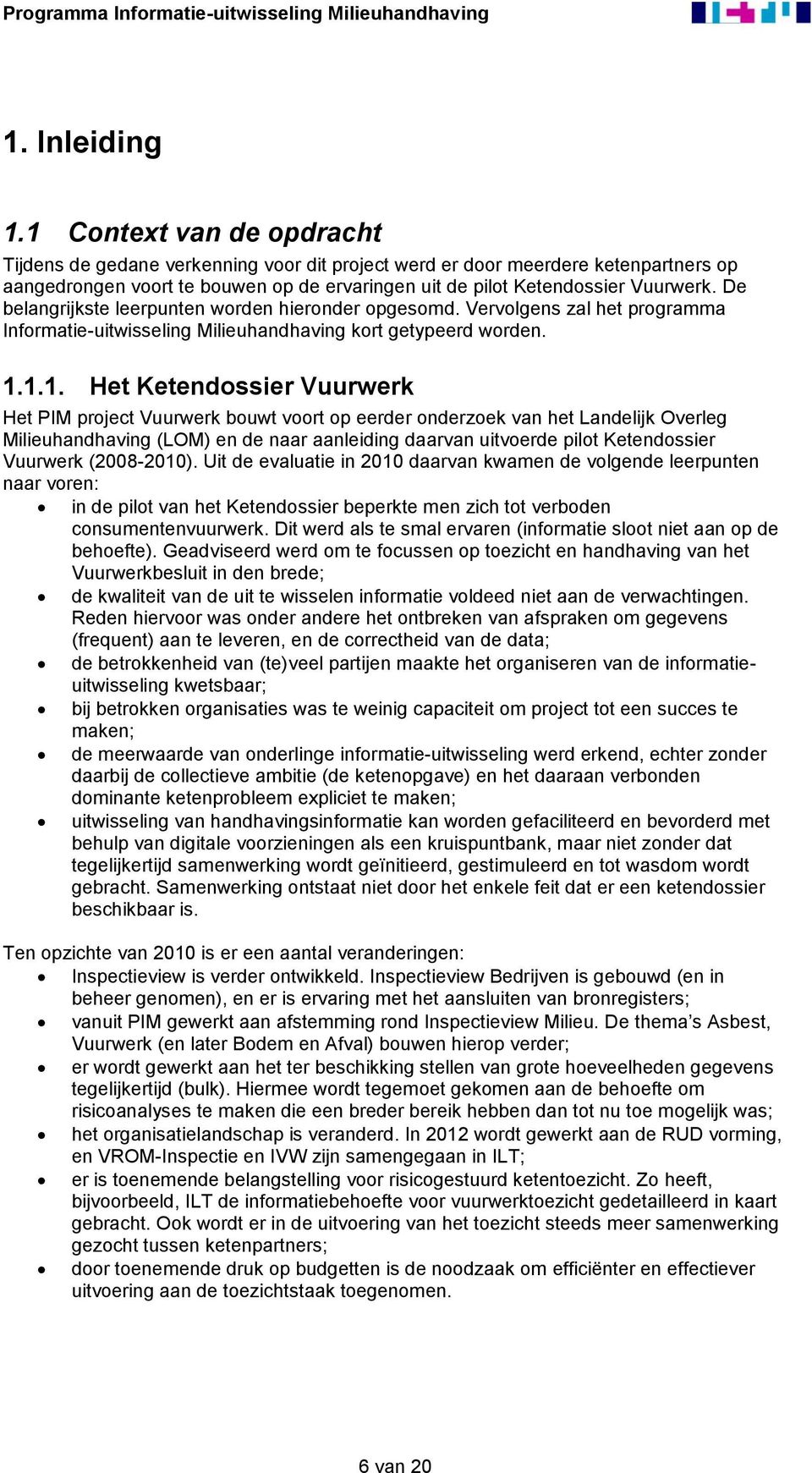 De belangrijkste leerpunten worden hieronder opgesomd. Vervolgens zal het programma Informatie-uitwisseling Milieuhandhaving kort getypeerd worden. 1.