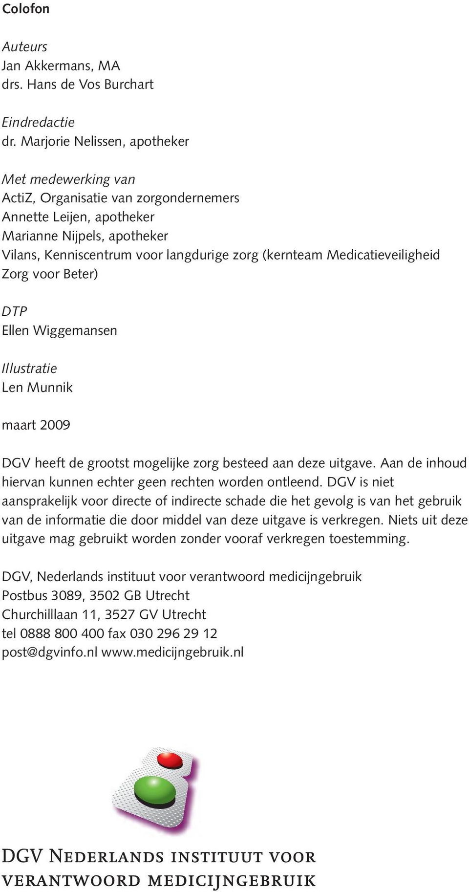 Medicatieveiligheid Zorg voor Beter) DTP Ellen Wiggemansen Illustratie Len Munnik maart 2009 DGV heeft de grootst mogelijke zorg besteed aan deze uitgave.