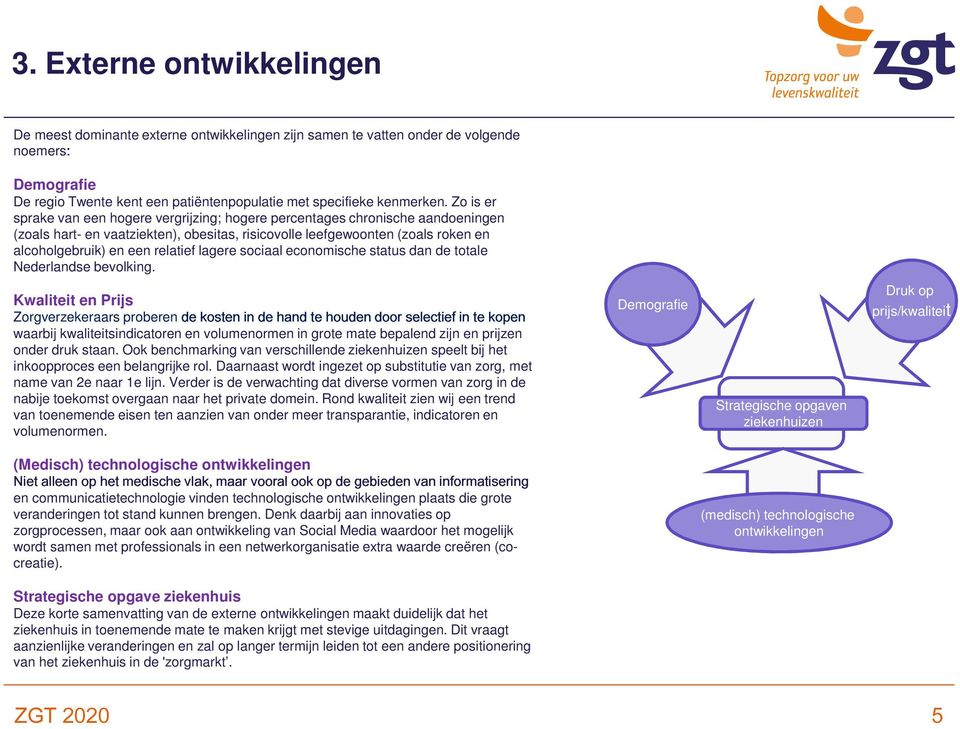 d total Ndrlands bvolking. Kwalitit n Prijs Zorgvrzkraars probrn waarbij kwalititsindicatorn n volumnormn in grot mat bpalnd zijn n prijzn Nit ondr alln druk op staan.