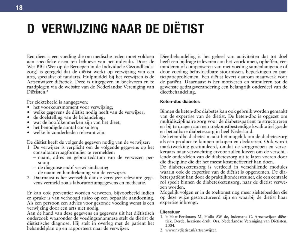 Hulpmiddel bij het verwijzen is de Artsenwijzer diëtetiek. Deze is uitgegeven in boekvorm en te raadplegen via de website van de Nederlandse Vereniging van Diëtisten.