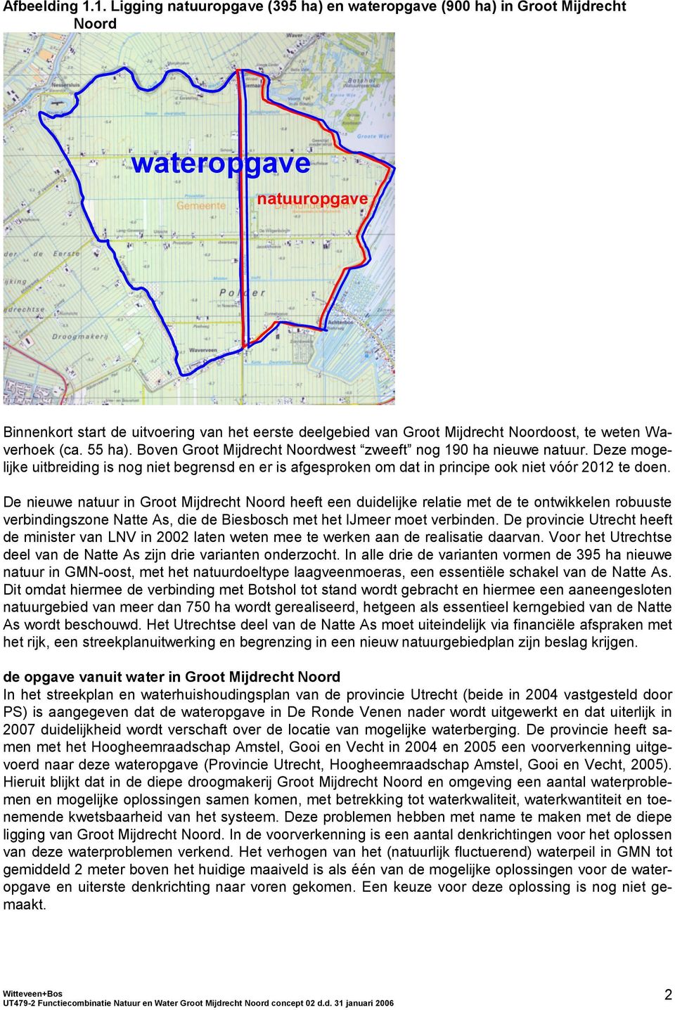 weten Waverhoek (ca. 55 ha). Boven Groot Mijdrecht Noordwest zweeft nog 190 ha nieuwe natuur.