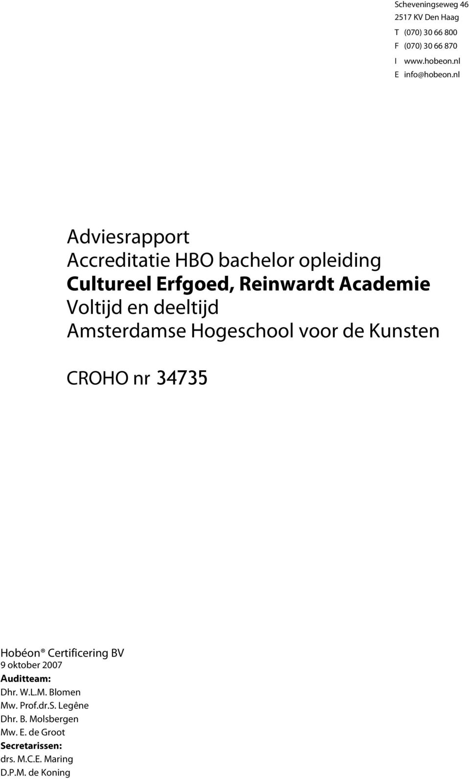 Amsterdamse Hogeschool voor de Kunsten CROHO nr 34735 Hobéon Certificering BV 9 oktober 2007 Auditteam: Dhr. W.