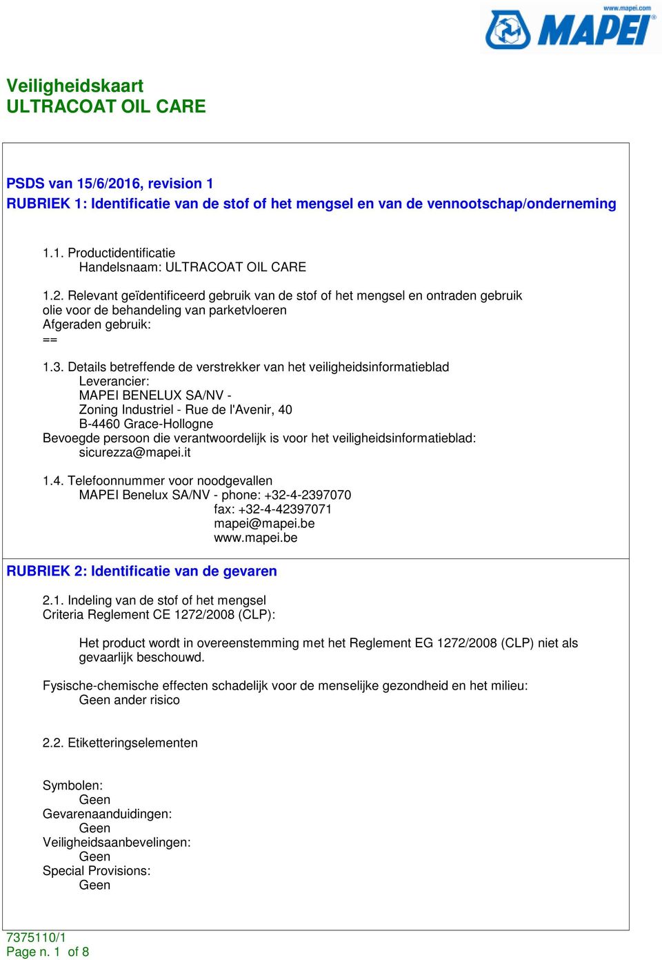 verantwoordelijk is voor het veiligheidsinformatieblad: sicurezza@mapei.it 1.4. Telefoonnummer voor noodgevallen MAPEI Benelux SA/NV - phone: +32-4-2397070 fax: +32-4-42397071 mapei@mapei.be www.