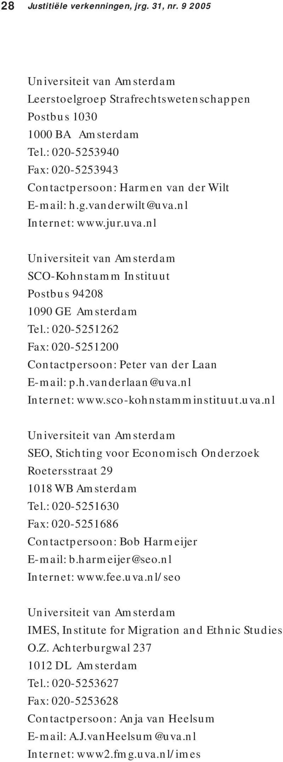 : 020-5251262 Fax: 020-5251200 Contactpersoon: Peter van der Laan E-mail: p.h.vanderlaan@uva.