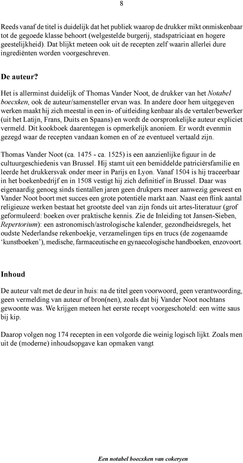 Het is allerminst duidelijk of Thomas Vander Noot, de drukker van het Notabel boecxken, ook de auteur/samensteller ervan was.