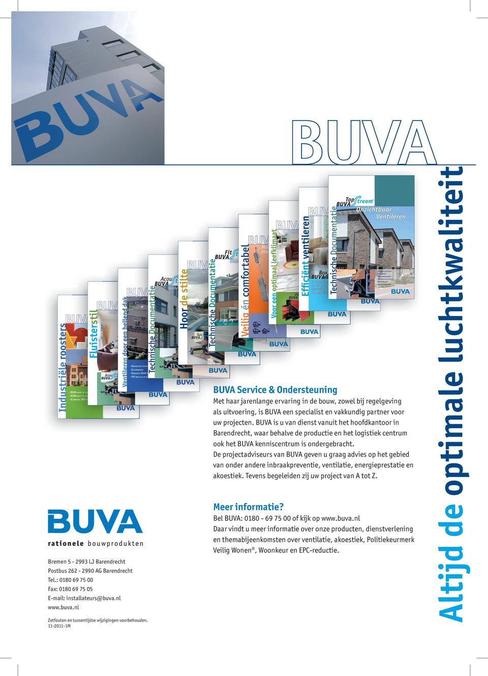 De projectadviseurs van BUVA geven u graag advies op het gebied van onder andere inbraakpreventie, ventilatie, energieprestatie en akoestiek. Tevens begeleiden zij uw project van A tot Z.