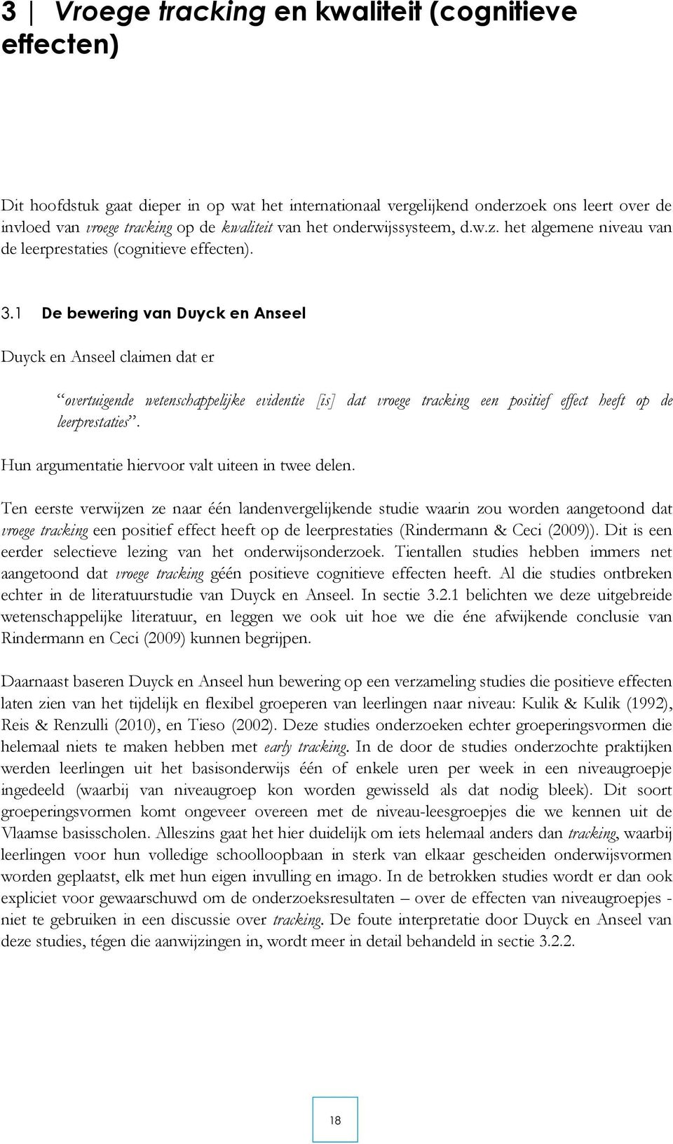 1 De bewering van Duyck en Anseel Duyck en Anseel claimen dat er overtuigende wetenschappelijke evidentie [is] dat vroege tracking een positief effect heeft op de leerprestaties.