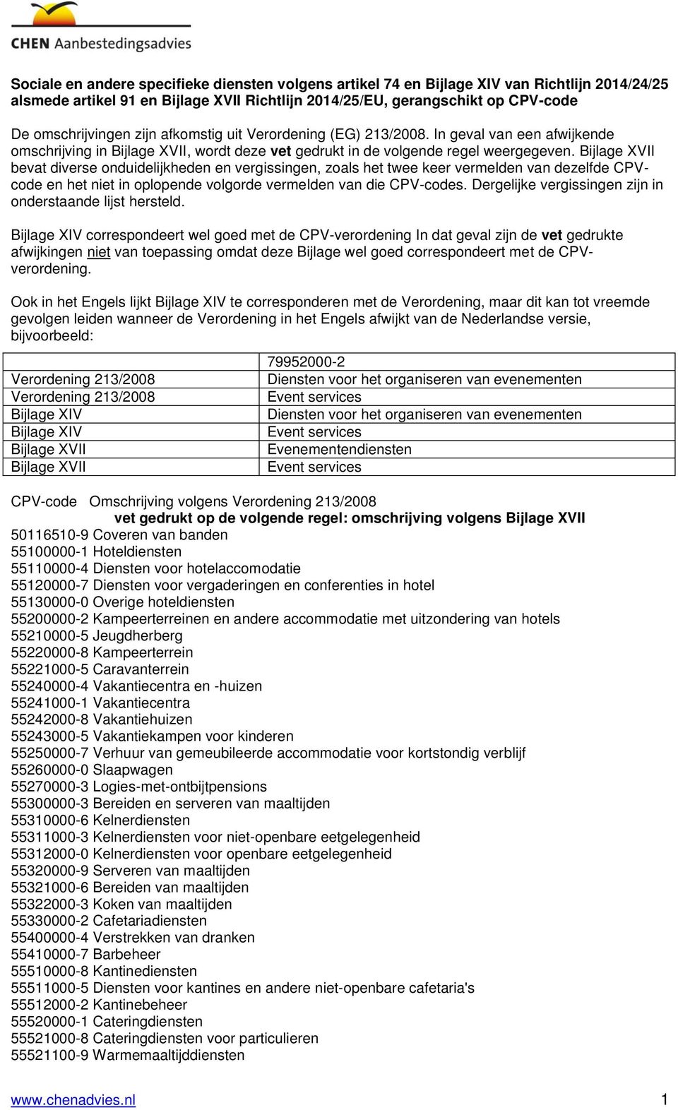 Bijlage XVII bevat diverse onduidelijkheden en vergissingen, zoals het twee keer vermelden van dezelfde CPVcode en het niet in oplopende volgorde vermelden van die CPV-codes.