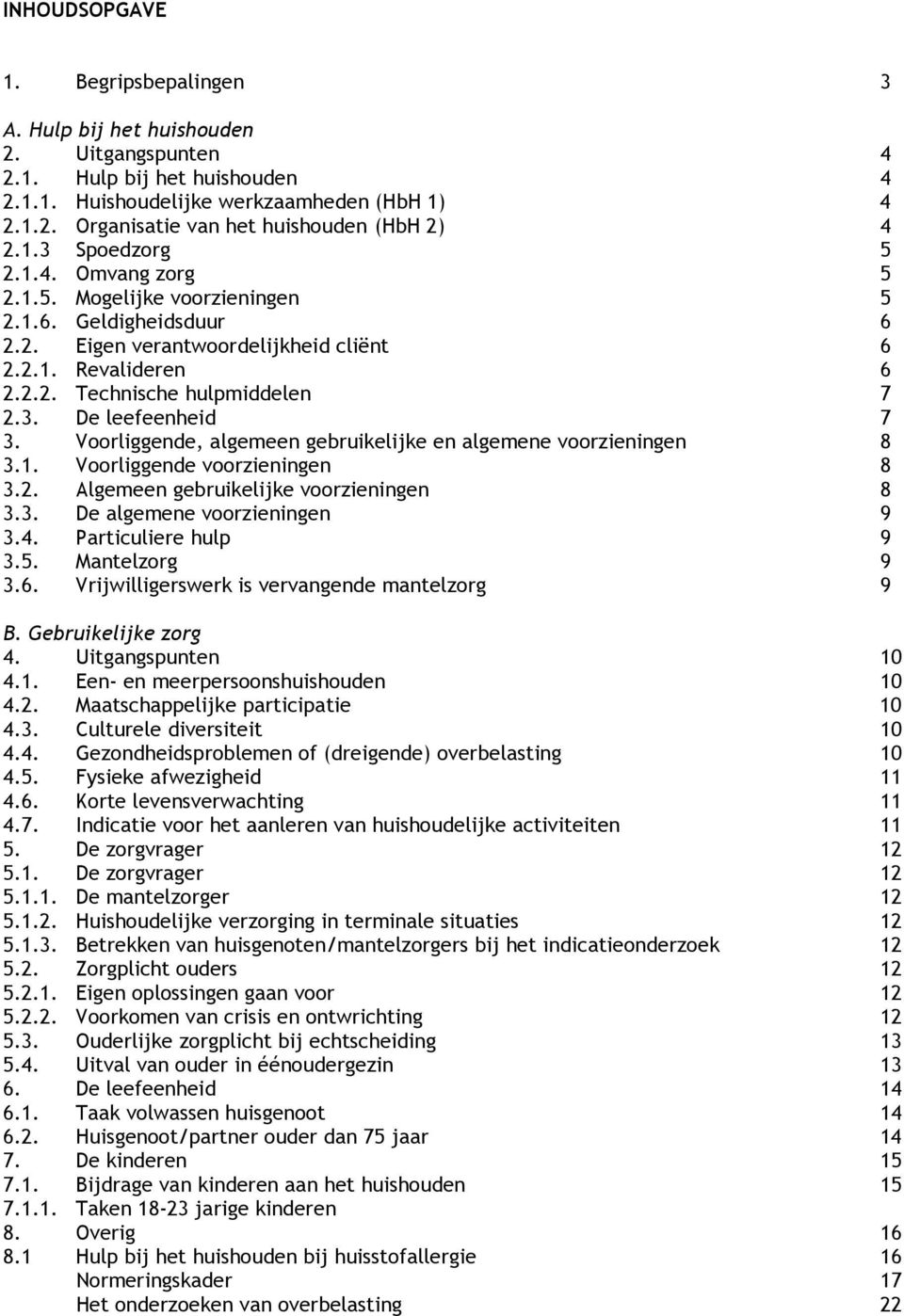 Voorliggende, algemeen gebruikelijke en algemene voorzieningen 8 3.1. Voorliggende voorzieningen 8 3.2. Algemeen gebruikelijke voorzieningen 8 3.3. De algemene voorzieningen 9 3.4.