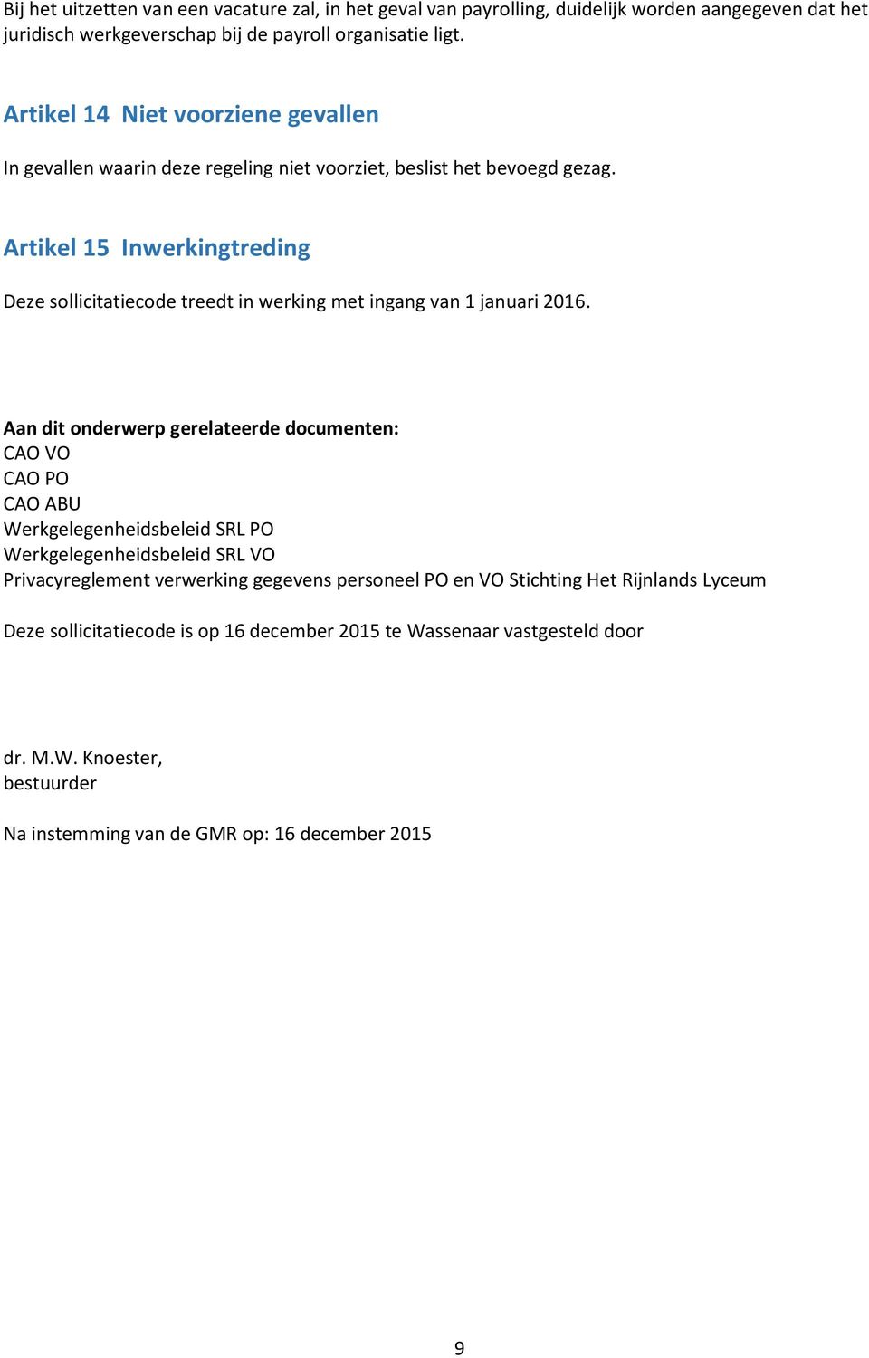 Artikel 15 Inwerkingtreding Deze sollicitatiecode treedt in werking met ingang van 1 januari 2016.