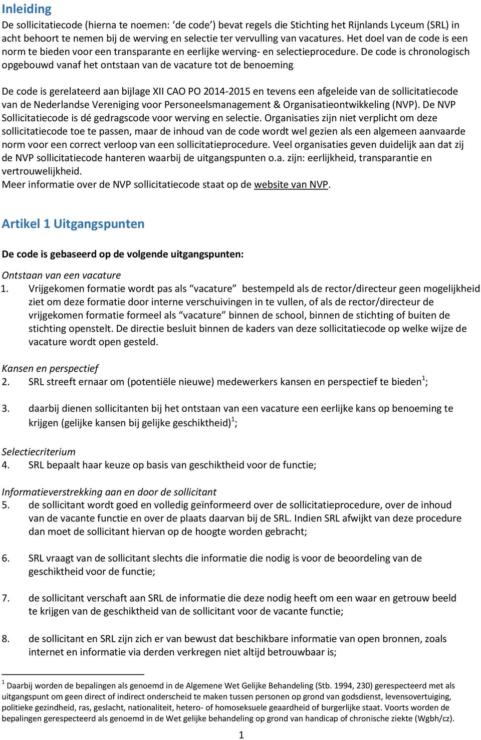 De code is gerelateerd aan bijlage XII CAO PO 2014-2015 en tevens een afgeleide van de sollicitatiecode van de Nederlandse Vereniging voor Personeelsmanagement & Organisatieontwikkeling (NVP).